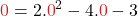 \displaystyle {\color{myred1}0} = 2.{\color{myred1}0}^2 - 4.{\color{myred1}0} - 3