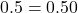\displaystyle 0.5 = 0.50