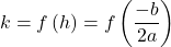 Rendered by QuickLaTeX.com k=f\left(h\right)=f\left(\dfrac{-b}{2a}\right)