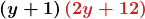 \displaystyle\boldsymbol{\left(y+1\right)\textcolor{myred1}{\left(2y+12\right)}}