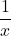 \displaystyle\frac{1}{x}