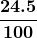 \boldsymbol{\displaystyle\frac{24.5}{100}}