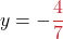 \displaystyle y = -\textcolor{myred1}{\frac{4}{7}} 