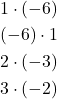 \begin{align*} 1 \cdot (-6) \\ (-6) \cdot 1 \\ 2 \cdot (-3) \\ 3 \cdot (-2) \end{align*}