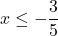 \displaystyle x\leq -\frac{3}{5}