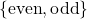 \{ \text{even},\text{odd}\}