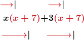 \begin{aligned} \boldsymbol{ {\color{myred1}{\xrightarrow{\phantom{00}}}{\color{black}{|}} \phantom{000000}} {\color{myred1}{\xrightarrow{\phantom{00}}}}{\color{black}{|}}\phantom{0000}}\\ \displaystyle\boldsymbol{ x\color{myred1}{\left(x+7\right)}\color{black}{+3}\color{myred1}{\left(x+7\right)}} \\ \boldsymbol{ {\color{myred1}{\xrightarrow{\phantom{00000}}}{\color{black}{|}}\phantom{000}} {\color{myred1}{\xrightarrow{\phantom{00000}}}}{\color{black}{|}}\phantom{00}}\\ \end{aligned}