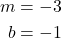 \begin{align*} m &= -3 \\ b &= -1\\ \end{align*}