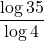 \displaystyle \frac{\log {35}}{\log 4}