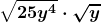\boldsymbol{\displaystyle \sqrt{25y^4}\cdot \sqrt{y}}
