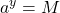 \displaystyle a^y = M