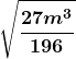 \displaystyle\boldsymbol{\sqrt{\frac{27m^3}{196}}}