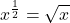 \displaystyle x^{\frac{1}{2}}=\sqrt{x}