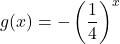 \displaystyle g(x)=-\left(\frac{1}{4}\right)^{x}