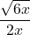 \displaystyle \frac{\sqrt{6x}}{2x}