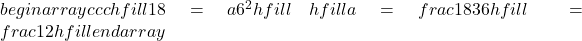 begin{array}{ccc}hfill 18& =& a{6}^{2}hfill \ hfill a& =& frac{18}{36}hfill \ & =& frac{1}{2}hfill end{array}