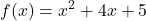 \displaystyle f(x) = x^2 + 4x + 5