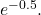 {e}^{-0.5}.