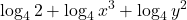 \displaystyle \log_4 2  + \log_4 x^3 + \log_4 y^2