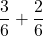 \displaystyle\frac{3}{6} + \frac{2}{6}
