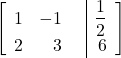 \begin{align*} \left[ \begin{array}{rrr|r} 1 & -1 & & \dfrac{1}{2} \\ 2 & 3 & & 6 \end{array} \right] \end{align*}