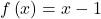 f\left(x\right)=x-1