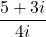 Rendered by QuickLaTeX.com \displaystyle\frac{5+3i}{4i}