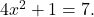 4{x}^{2}+1=\text{7.}