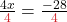 \frac{4x}{\color{myred1}4} = \frac{-28}{\color{myred1}4}