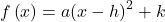 Rendered by QuickLaTeX.com f\left(x\right)=a{\left(x-h\right)}^{2}+k