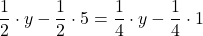 \displaystyle\frac{1}{2}\cdot y - \frac{1}{2}\cdot 5 = \frac{1}{4}\cdot y - \frac{1}{4}\cdot 1