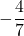 -\dfrac{4}{7}