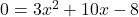 \display 0 = 3x^2 + 10x - 8 