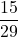 \displaystyle\frac{15}{29}
