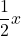 \displaystyle\frac{1}{2}x