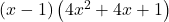 \left(x-1\right)\left(4{x}^{2}+4x+1\right)
