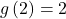 g\left(2\right)=2