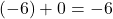 \left(-6\right)+0=-6