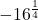 \displaystyle -16^{\frac{1}{4}}