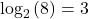 {\text{log}}_{2}\left(8\right)=3