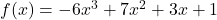\display f(x) = -6x^3 + 7x^2 + 3x + 1 