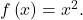 f\left(x\right)={x}^{2}.