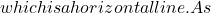 which is a horizontal line. As