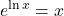 \displaystyle e^{\ln x} = x