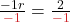\frac{-1r}{\color{myred1}-1} = \frac{2}{\color{myred1}-1}