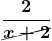 \boldsymbol{\displaystyle\frac{2}{\Ccancel{x+2}}}