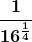 \boldsymbol{\displaystyle \frac{1}{16^{\frac{1}{4}}}}