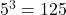 {5}^{3}=125