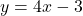 y=4x-3