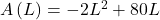 A\left(L\right)=-2{L}^{2}+80L